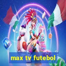 max tv futebol